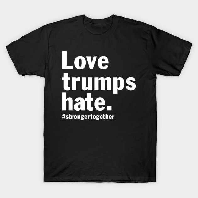 Designed for Feminist | Love Trumps Hate. Strong Together T-Shirt by hothippo